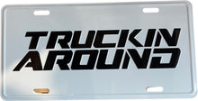 Load image into Gallery viewer, TRUCKIN AROUND License Plate Cover